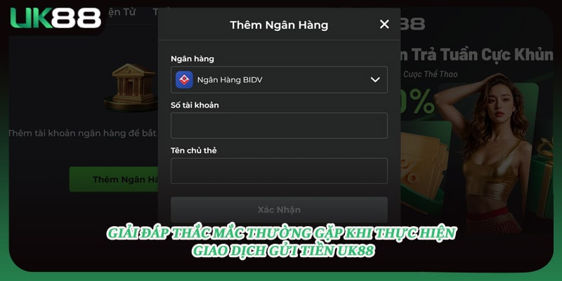 Giải đáp thắc mắc thường gặp khi thực hiện giao dịch gửi tiền UK88