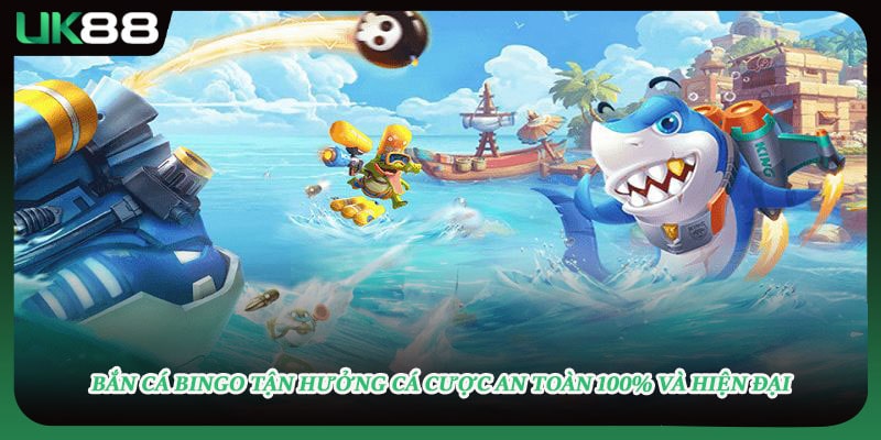 Bắn Cá Bingo Tận Hưởng Cá Cược An Toàn 100% Và Hiện Đại